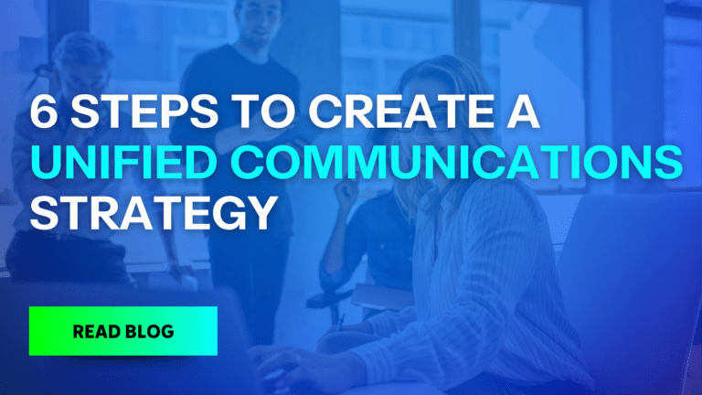 6 Steps to Create a Unified Communications Strategy